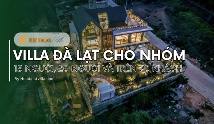 Villa Đà Lạt cho nhóm 15 người, 20 người và trên 30 khách