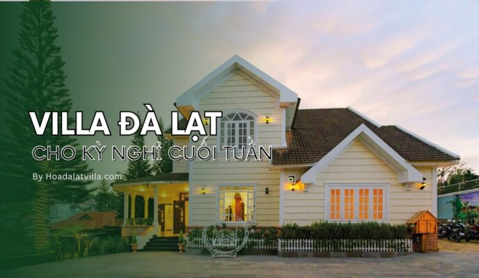 Villa Đà Lạt cho kỳ nghỉ cuối tuần