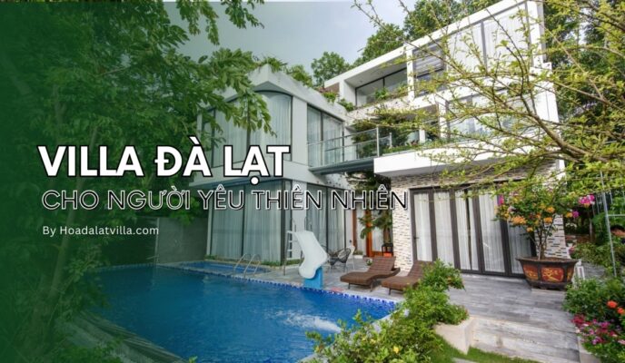 Villa Đà Lạt cho người yêu thiên nhiên